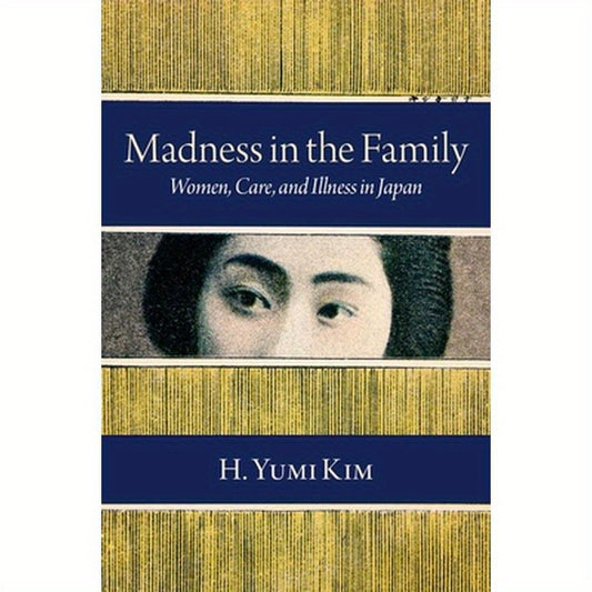 Madness in the Family: Women, Care, and Illness in Japan