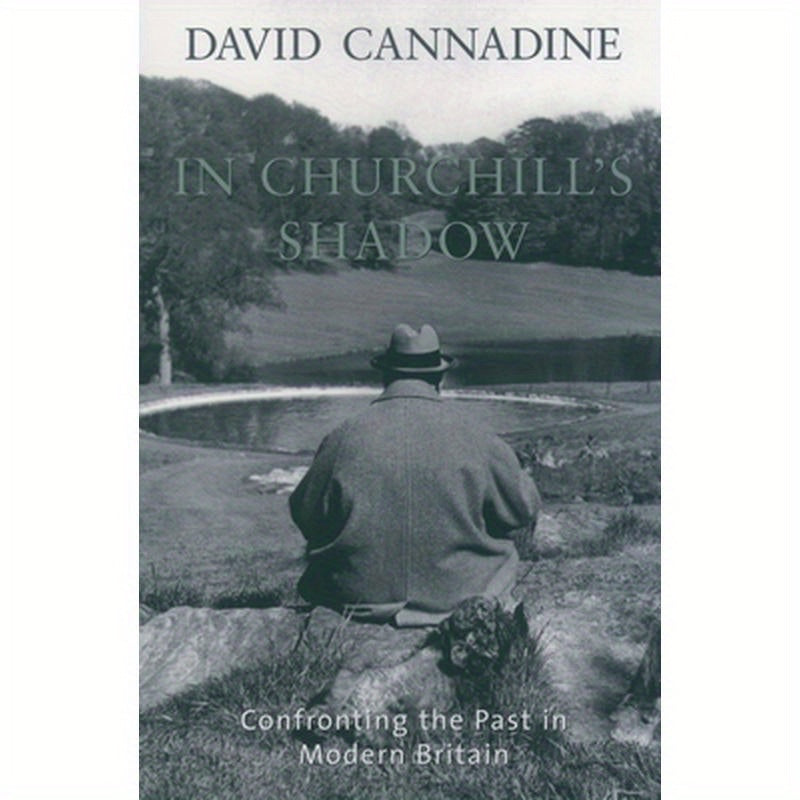 In Churchill's Shadow: Confronting the Past in Modern Britain