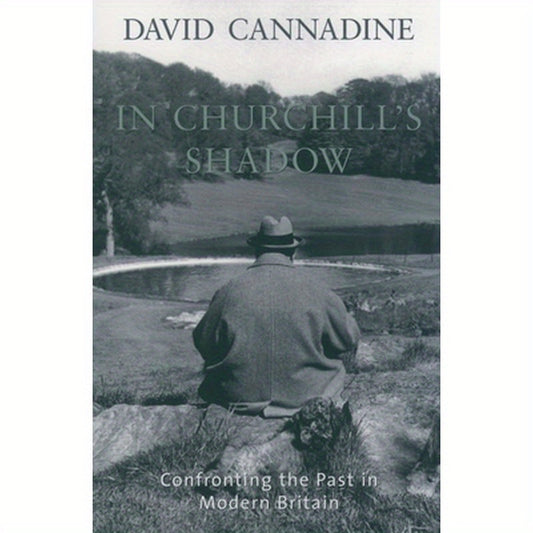 In Churchill's Shadow: Confronting the Past in Modern Britain