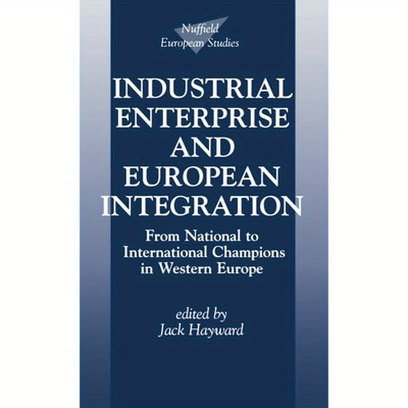 Industrial Enterprise and European Integration: From National to International Champions in Western Europe