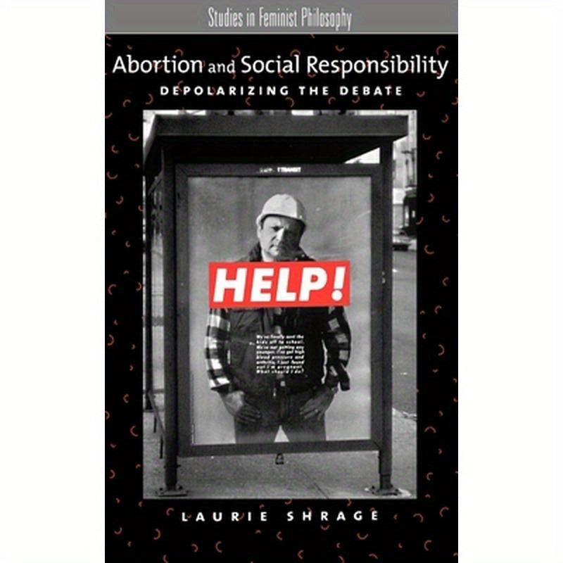 Abortion and Social Responsibility: Depolarizing the Debate