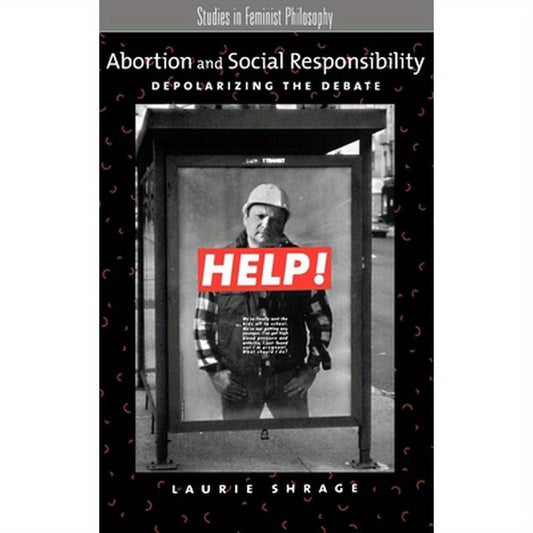 Abortion and Social Responsibility: Depolarizing the Debate