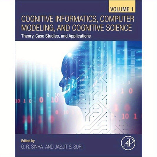 Cognitive Informatics, Computer Modelling, and Cognitive Science: Volume 1: Theory, Case Studies, and Applications