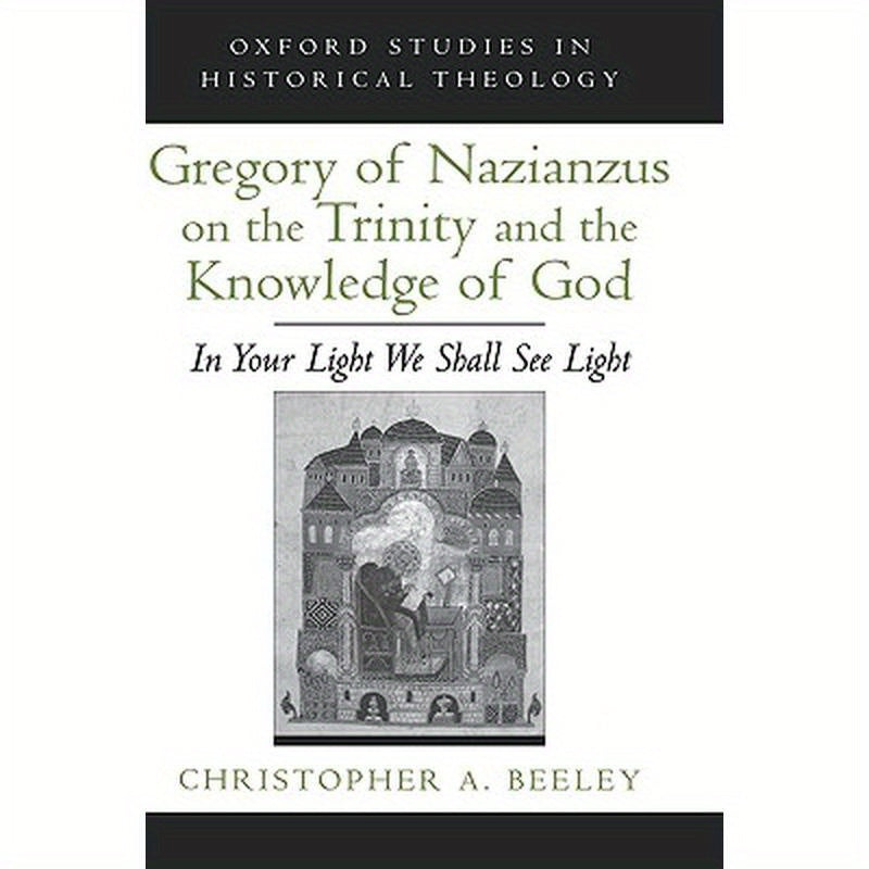 Gregory of Nazianzus on the Trinity and the Knowledge of God: In Your Light We Shall See Light