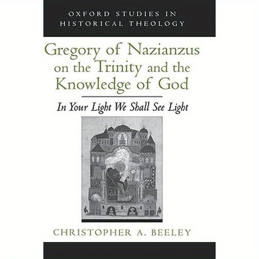 Gregory of Nazianzus on the Trinity and the Knowledge of God: In Your Light We Shall See Light