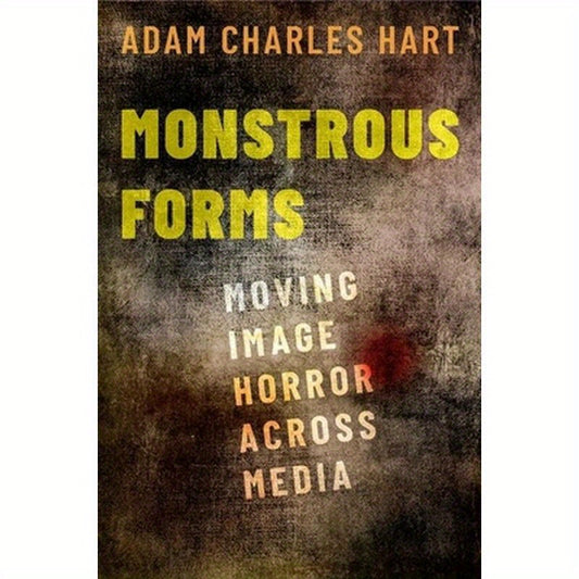 Monstrous Forms: Moving Image Horror Across Media