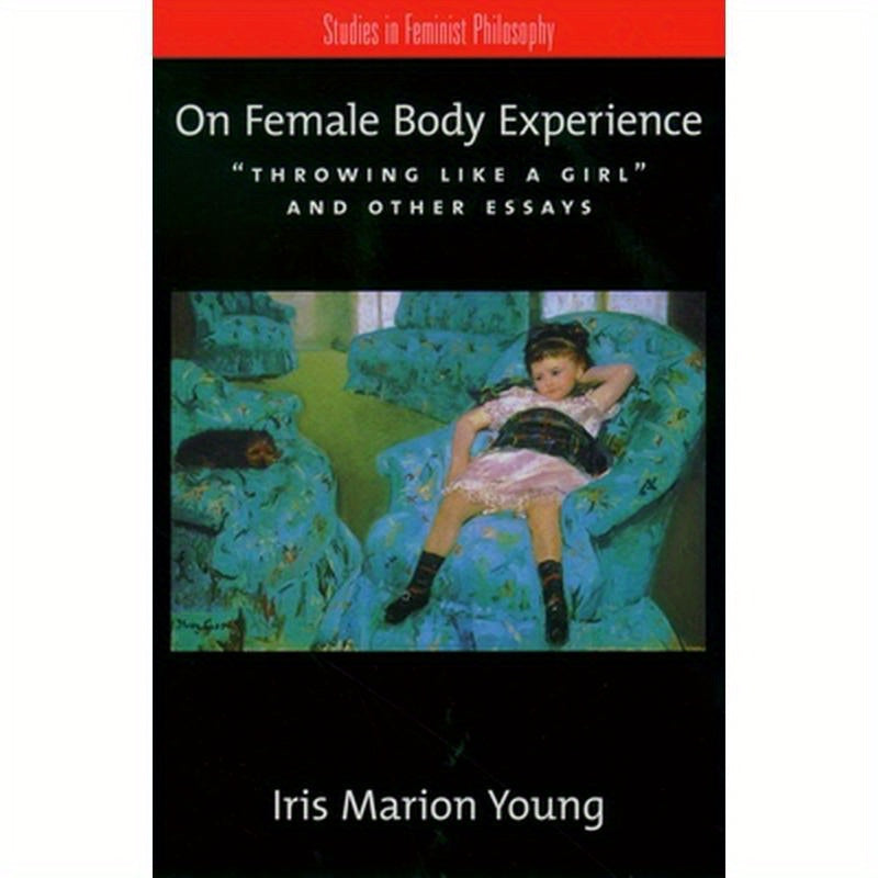On Female Body Experience: Throwing Like a Girl and Other Essays
