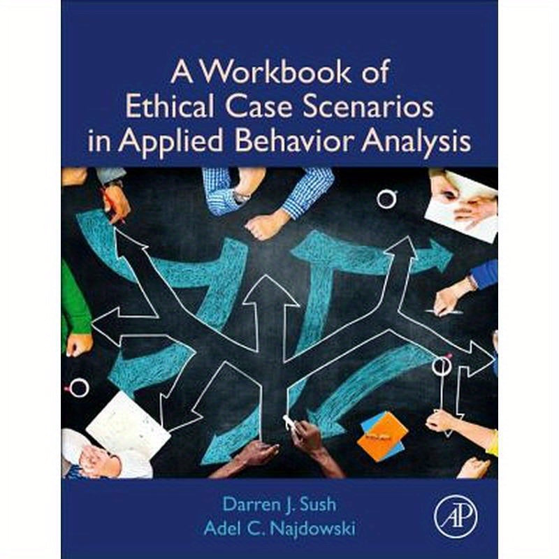 A Workbook of Ethical Case Scenarios in Applied Behavior Analysis