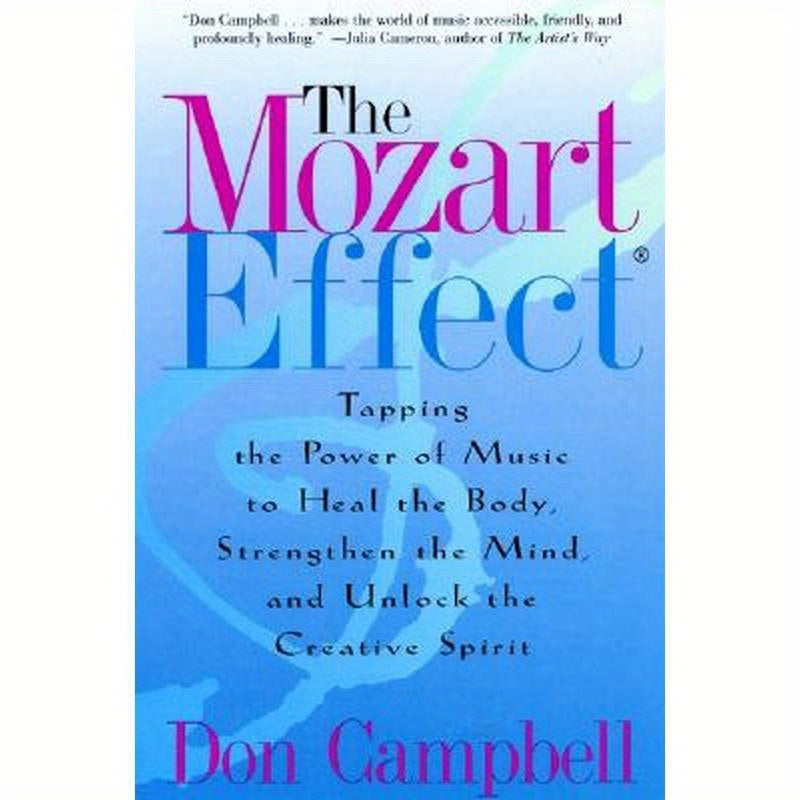 The Mozart Effect: Tapping the Power of Music to Heal the Body, Strengthen the Mind, and Unlock the Creative Spirit