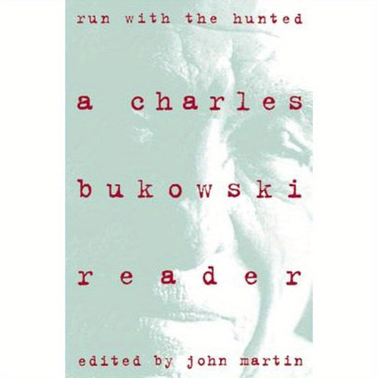 Run with the Hunted: Charles Bukowski Reader, a