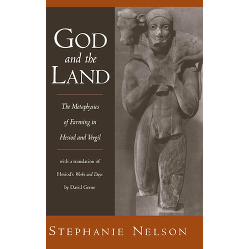 God and the Land: The Metaphysics of Farming in Hesiod and Vergil