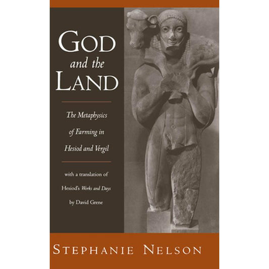 God and the Land: The Metaphysics of Farming in Hesiod and Vergil