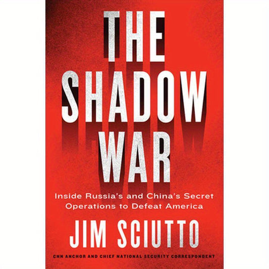 The Shadow War: Inside Russia's and China's Secret Operations to Defeat America