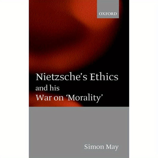 Nietzsche's Ethics and His War on 'Morality'