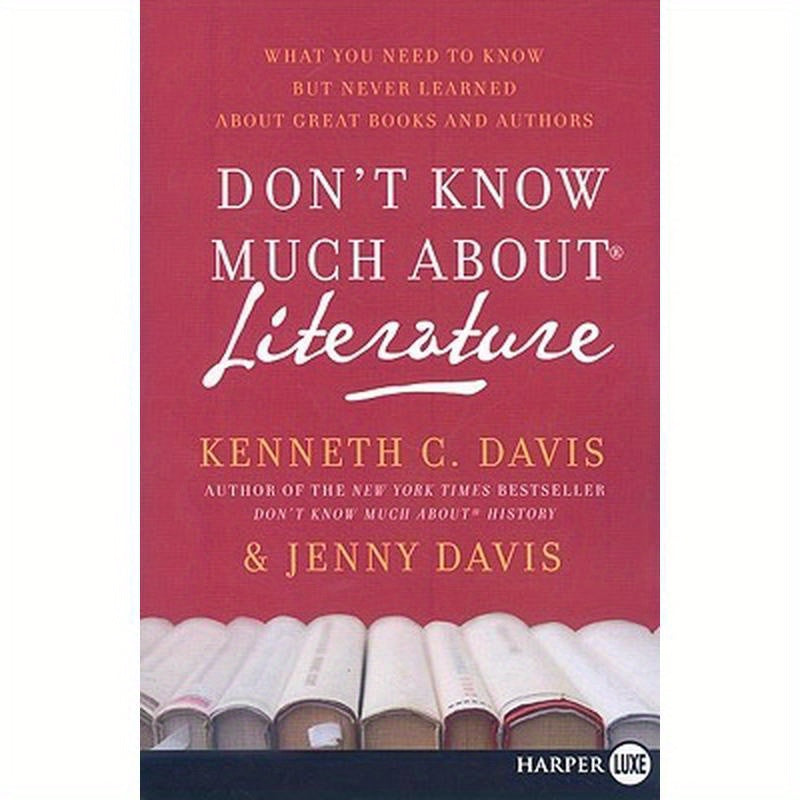 Don't Know Much about Literature: What You Need to Know But Never Learned about Great Books and Authors