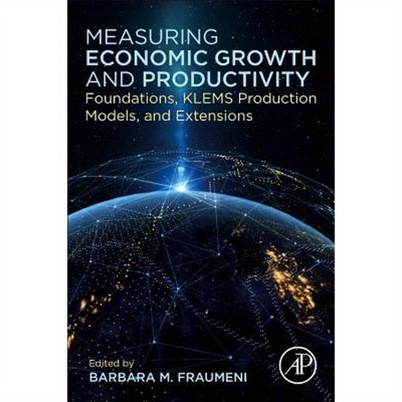 Measuring Economic Growth and Productivity: Foundations, Klems Production Models, and Extensions