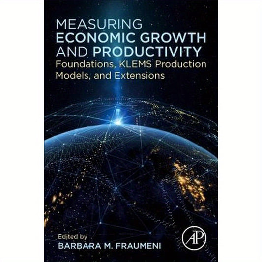 Measuring Economic Growth and Productivity: Foundations, Klems Production Models, and Extensions