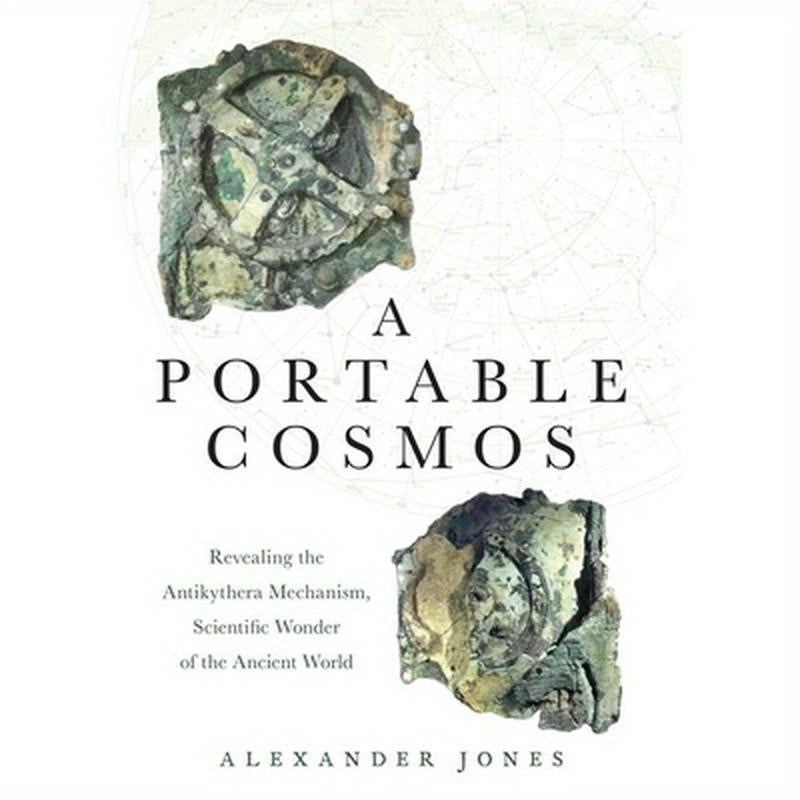 Portable Cosmos: Revealing the Antikythera Mechanism, Scientific Wonder of the Ancient World