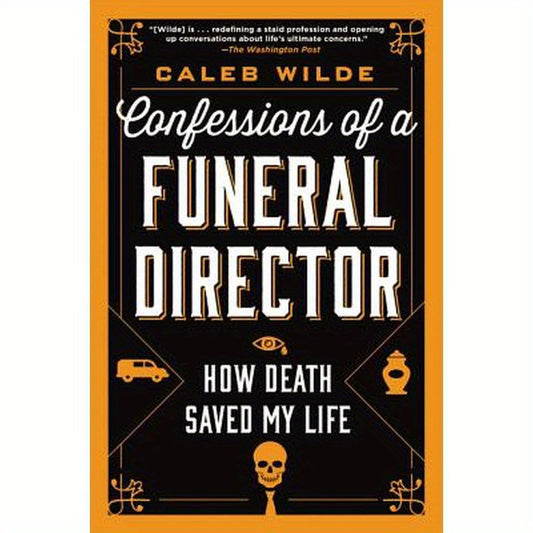 Confessions of a Funeral Director: How Death Saved My Life
