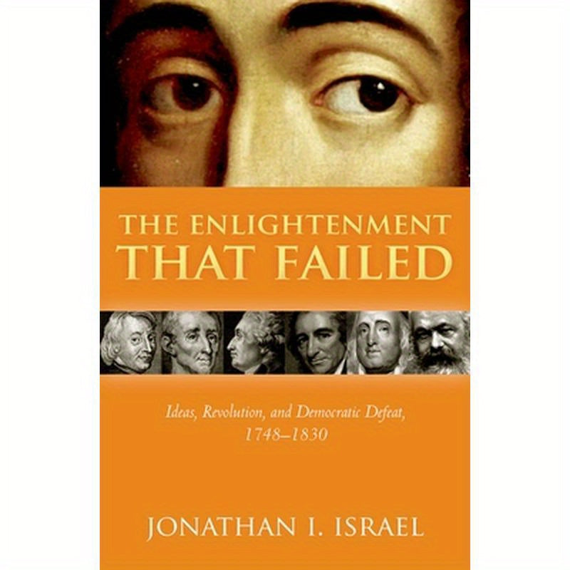 Enlightenment That Failed: Ideas, Revolution, and Democratic Defeat, 1748-1830