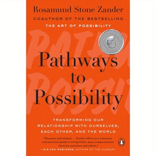 Pathways to Possibility: Transforming Our Relationship with Ourselves, Each Other, and the World