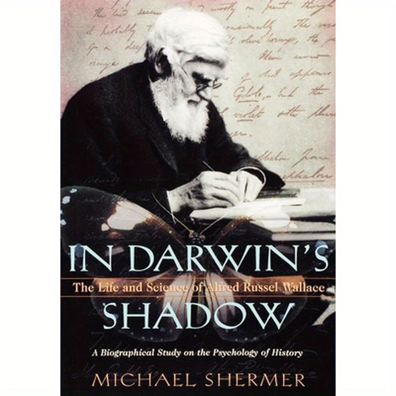 In Darwin's Shadow: The Life and Science of Alfred Russel Wallace: A Biographical Study on the Psychology of History