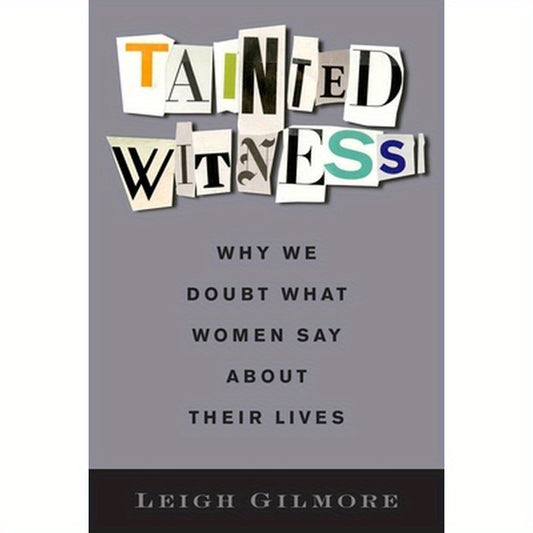 Tainted Witness: Why We Doubt What Women Say about Their Lives