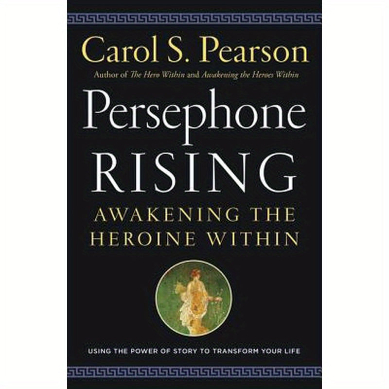 Persephone Rising: Awakening the Heroine Within