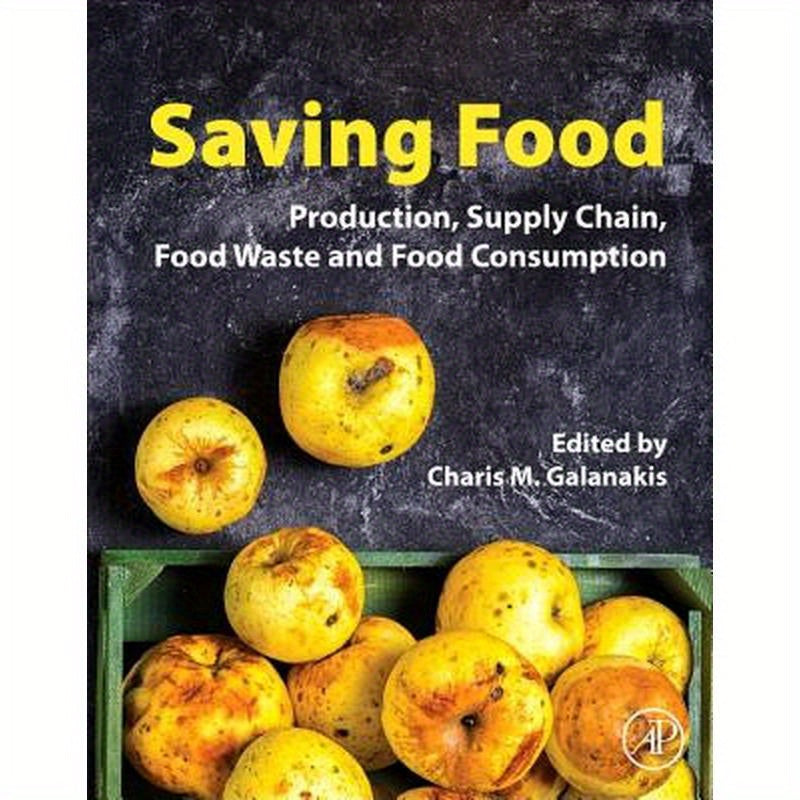 Saving Food: Production, Supply Chain, Food Waste and Food Consumption