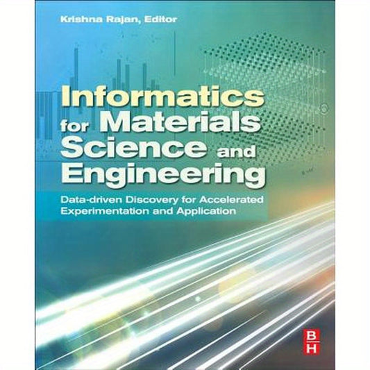 Informatics for Materials Science and Engineering: Data-Driven Discovery for Accelerated Experimentation and Application