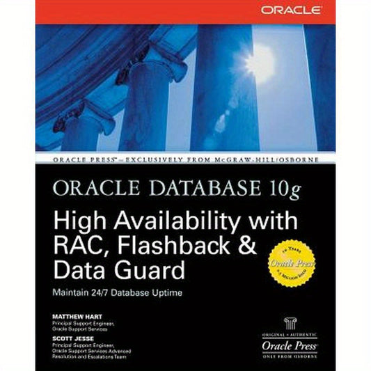 Oracle Database 10g High Availability with Rac, Flashback & Data Guard