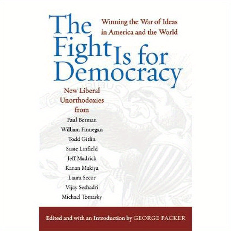 The Fight Is for Democracy: Winning the War of Ideas in America and the World