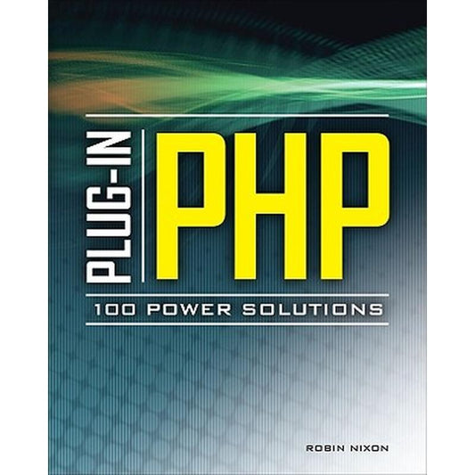 Plug-In Php: 100 Power Solutions: Simple Solutions to Practical PHP Problems