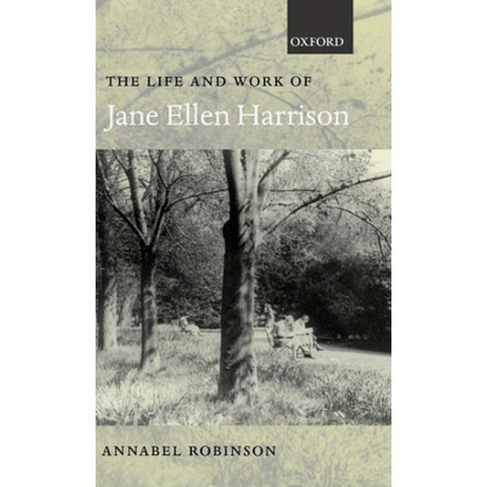 The Life and Work of Jane Ellen Harrison