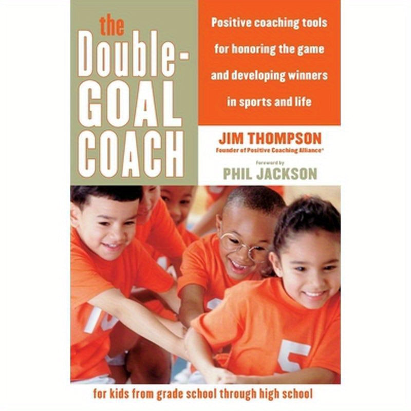 The Double-Goal Coach: Positive Coaching Tools for Honoring the Game and Developing Winners in Sports and Life