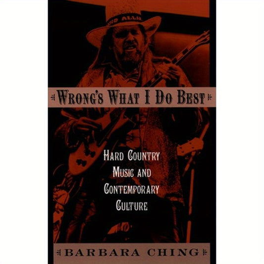 Wrong's What I Do Best: Hard Country Music and Contemporary Culture