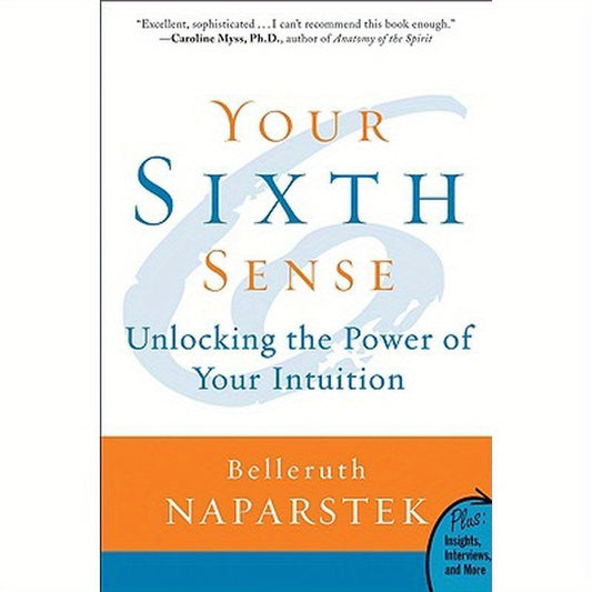 Your Sixth Sense: Unlocking the Power of Your Intuition