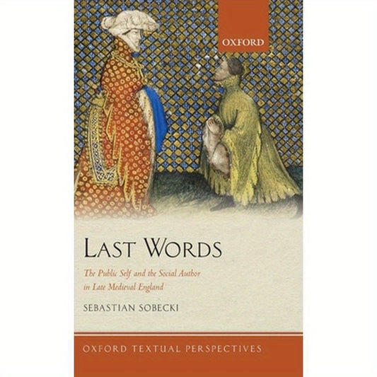 Last Words: The Public Self and the Social Author in Late Medieval England