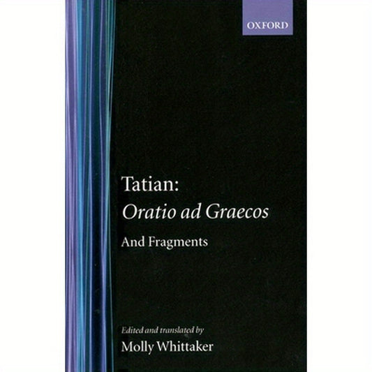 Tatian Oratio Ad Graecos and Fragments