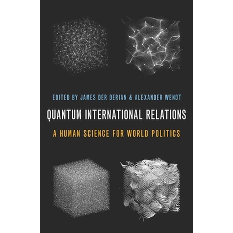 Quantum International Relations: A Human Science for World Politics