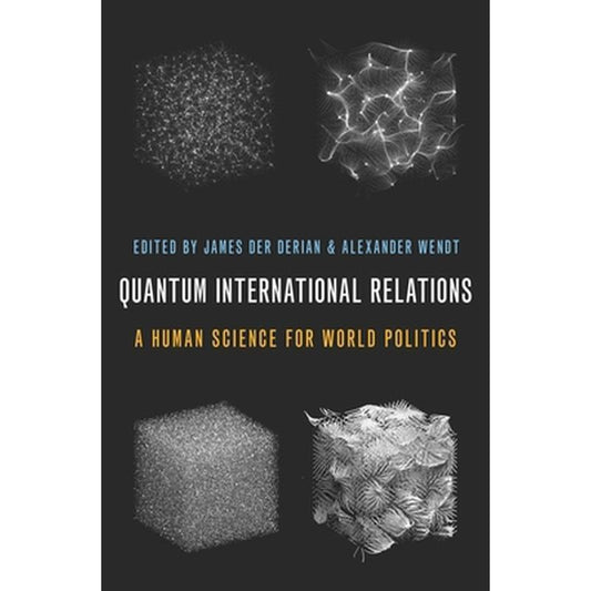 Quantum International Relations: A Human Science for World Politics