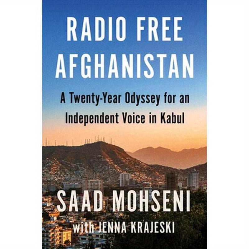 Radio Free Afghanistan: A Twenty-Year Odyssey for an Independent Voice in Kabul