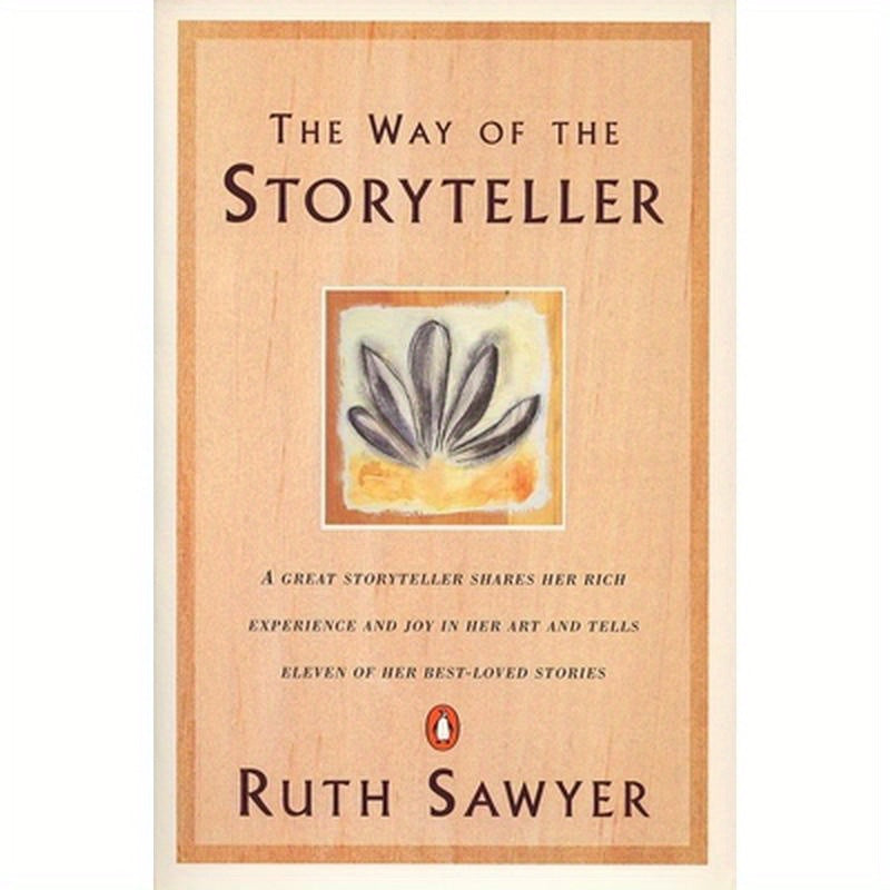 The Way of the Storyteller: A Great Storyteller Shares Her Rich Experience and Joy in Her Art and Tells Eleven of Her Best-Loved Stories