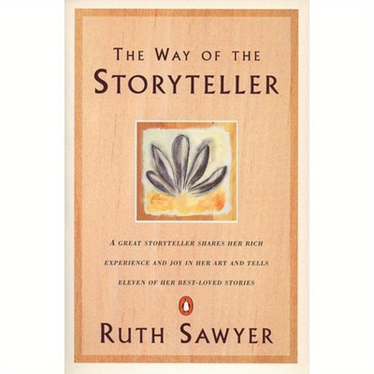 The Way of the Storyteller: A Great Storyteller Shares Her Rich Experience and Joy in Her Art and Tells Eleven of Her Best-Loved Stories