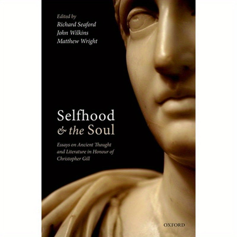 Selfhood and the Soul: Essays on Ancient Thought and Literature in Honour of Christopher Gill