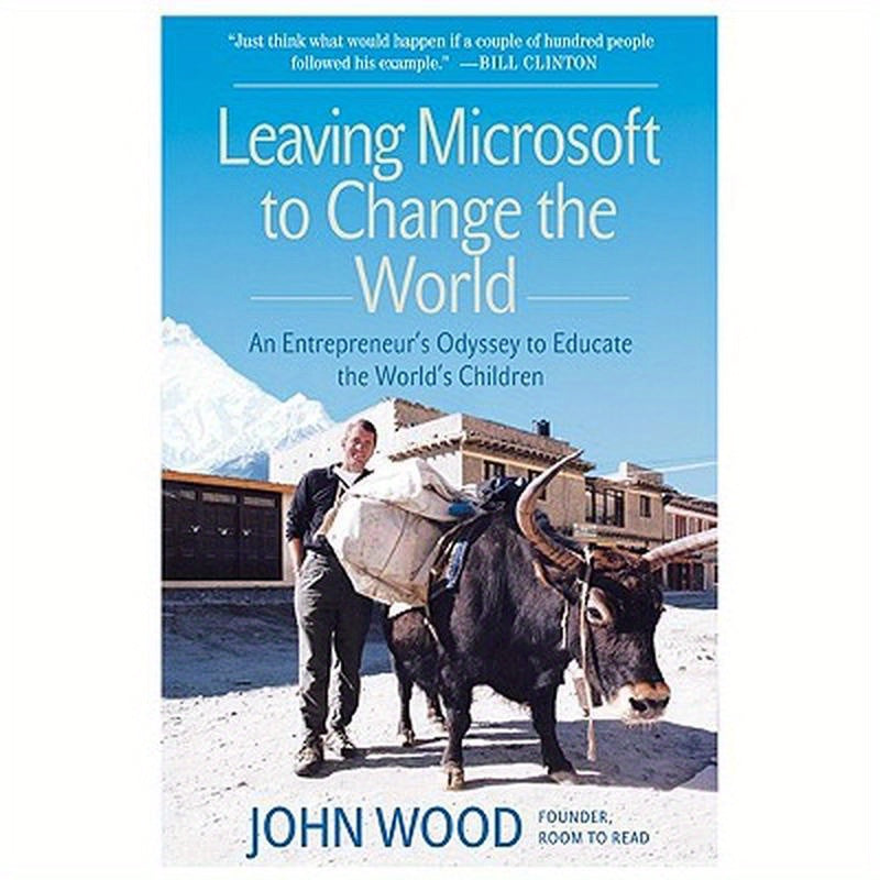 Leaving Microsoft to Change the World: An Entrepreneur's Odyssey to Educate the World's Children