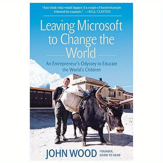 Leaving Microsoft to Change the World: An Entrepreneur's Odyssey to Educate the World's Children