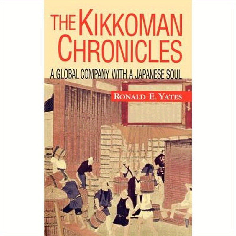 The Kikkoman Chronicles: A Global Company with a Japanese Soul