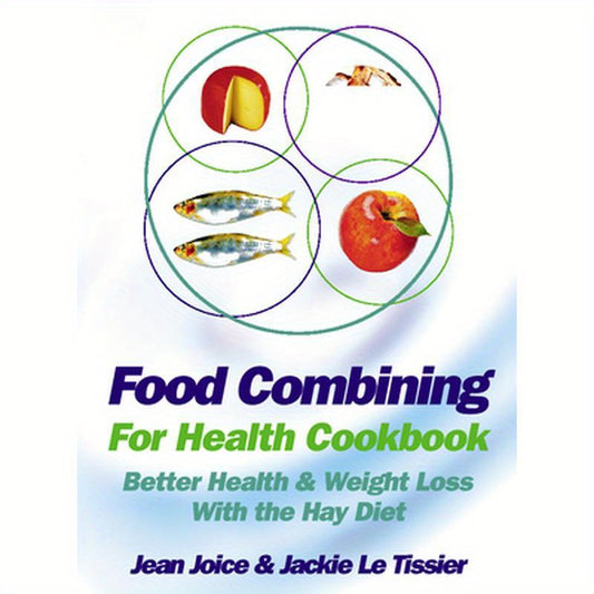 Food Combining for Health Cookbook: Better health and weight loss with the Hay Diet