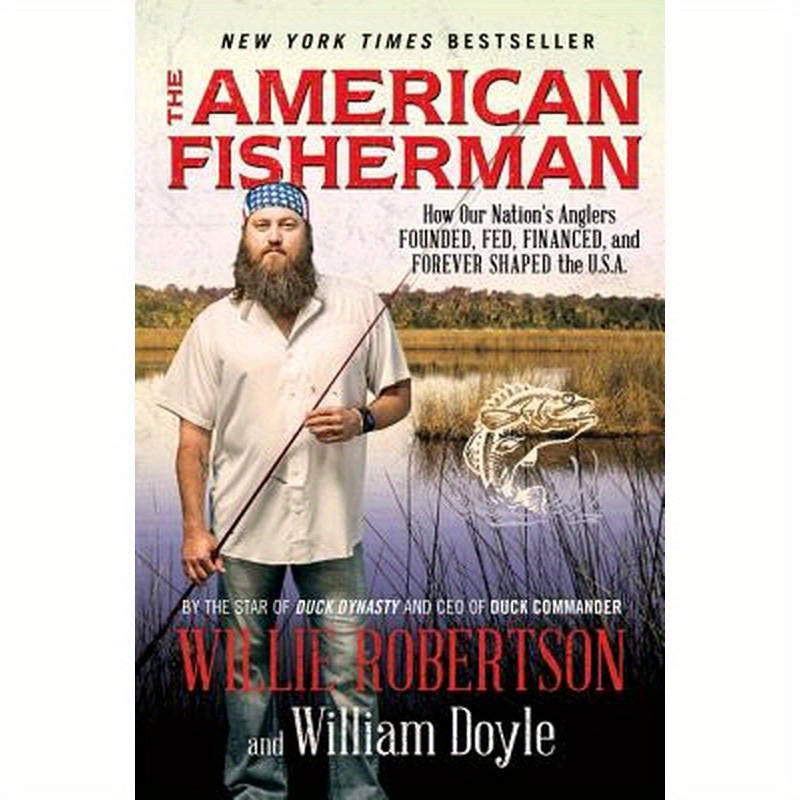 The American Fisherman: How Our Nation's Anglers Founded, Fed, Financed, and Forever Shaped the U.S.A.